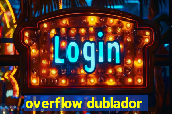 overflow dublador